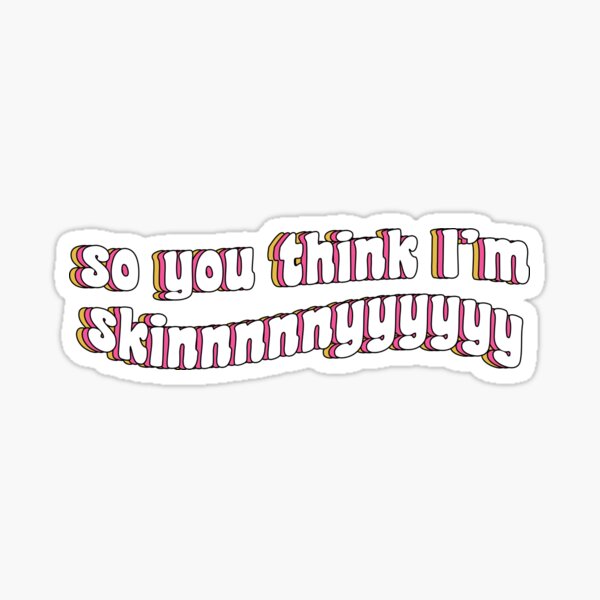 So You Think I M Skinny Sticker By Tiktoktalk Redbubble