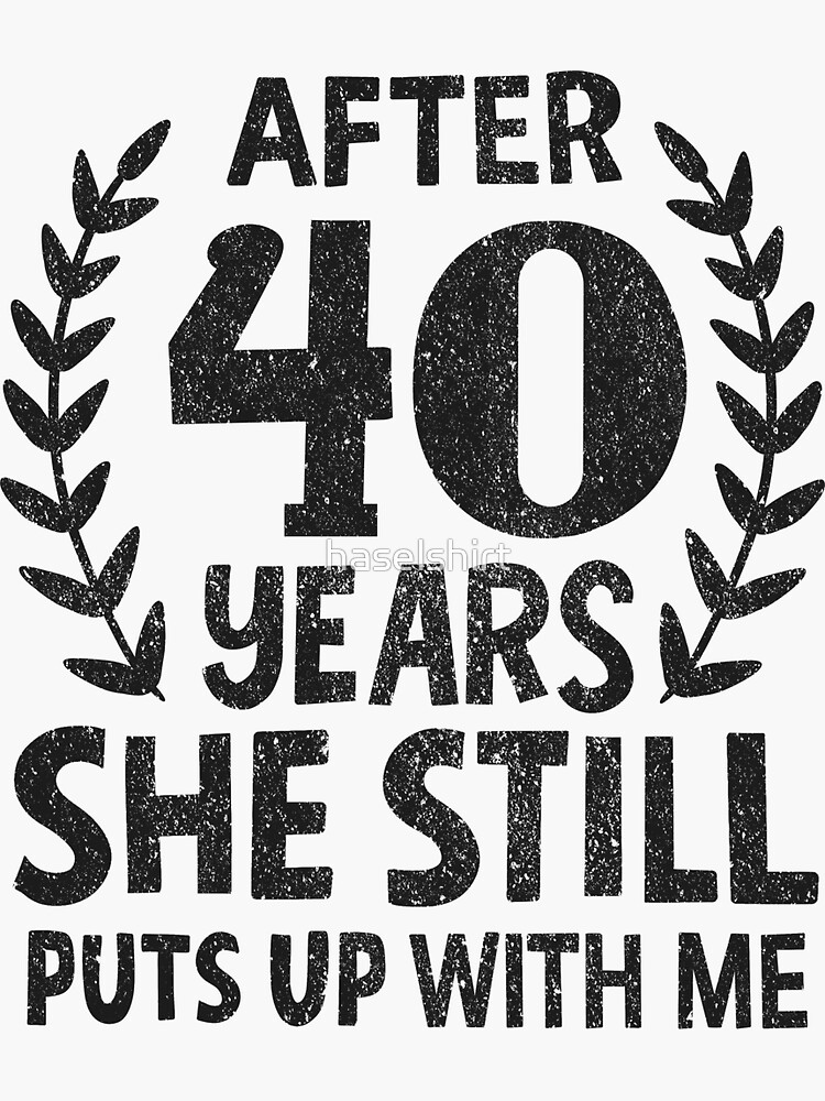 She Still Puts Up With Me 40 Years Anniversary Sticker For Sale By Haselshirt Redbubble 4139