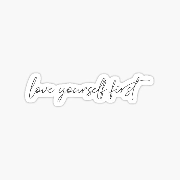 Love Yourself First Stickers Redbubble Love Yourself First Stickers Redbubble