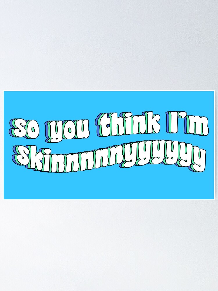 So You Think I M Skinny Poster By Tiktoktalk Redbubble