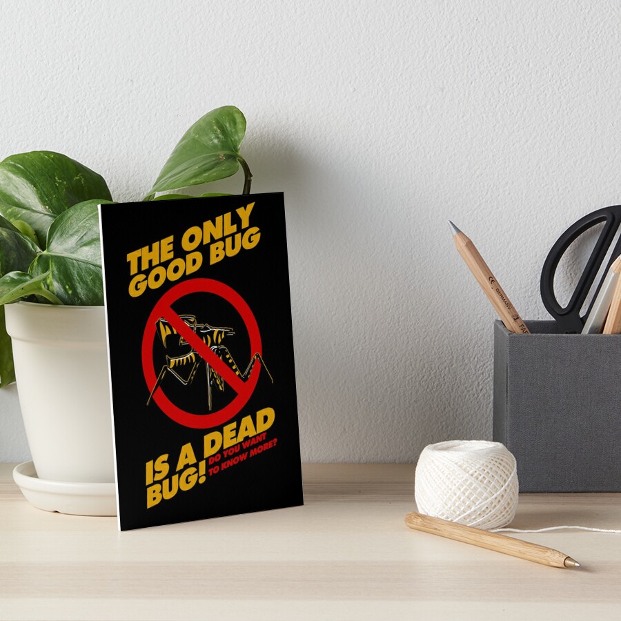 The Only Good Bug is a Dead Bug | Art Board Print