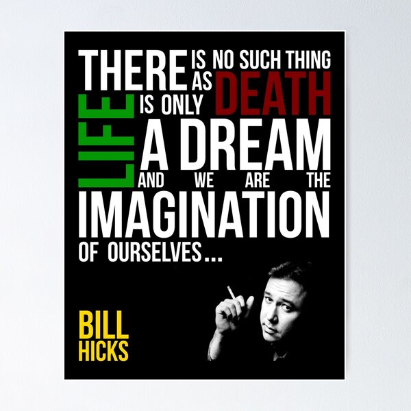 Item preview, Bill Hicks - There is no such thing as death, life is only a dream and we are the imagination of ourselves designed and sold by TomDesigns.