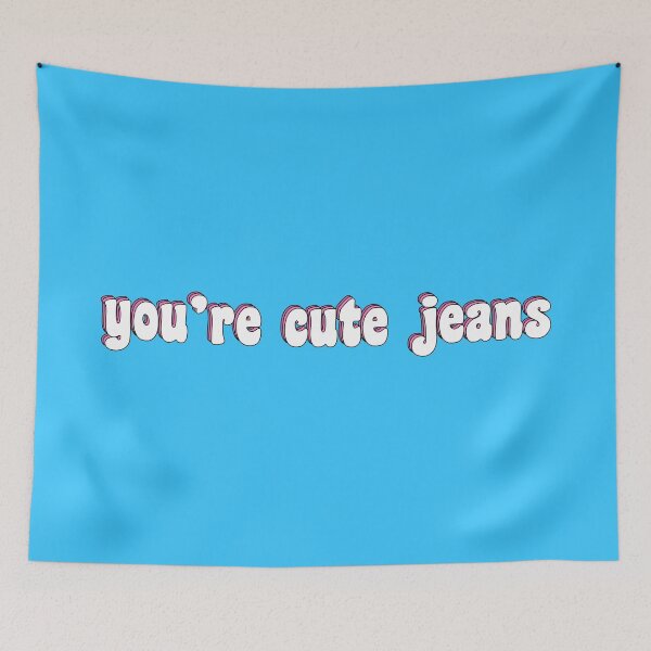 Item preview, You're cute jeans designed and sold by TikTokTalk.