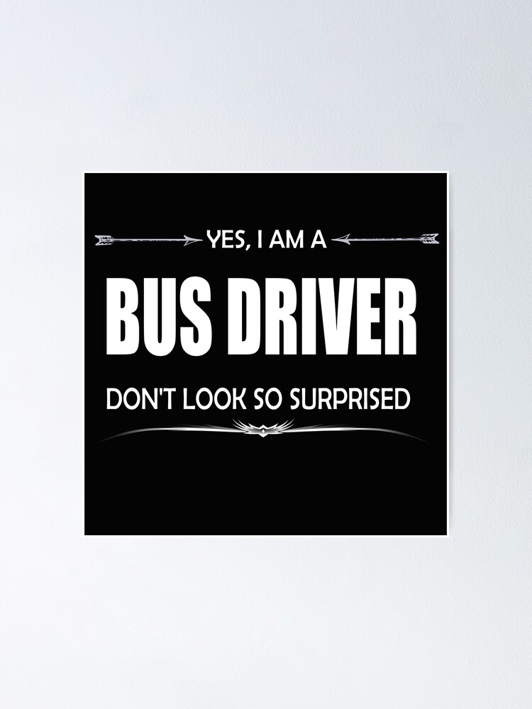 Bus Driver Yes I Am A Bus Driver Poster By Sebbib Redbubble