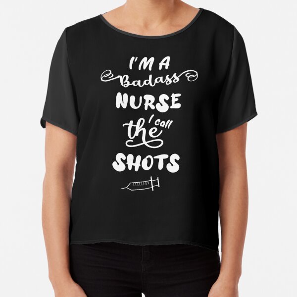 I'm A Badass Nurse I Call The Shots Black Chiffon Top
