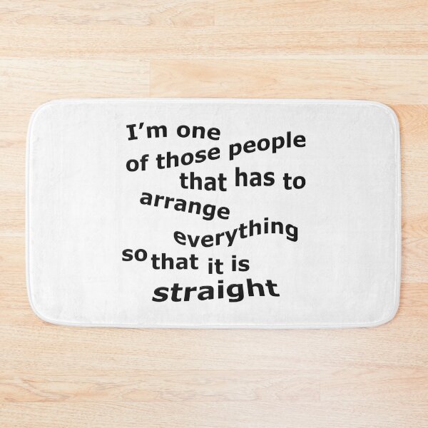 Item preview, Arrange Everything So It's Straight designed and sold by MarkUK97.
