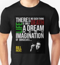 Bill Hicks - There is no such thing as death, life is only a dream and we are the imagination of ourselves Unisex T-Shirt