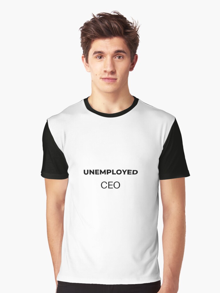 UNEMPLOYED CEO DESIGN" T-shirt for Sale georgyadam Redbubble | ceo graphic t-shirts - work graphic t-shirts - employed graphic t-shirts