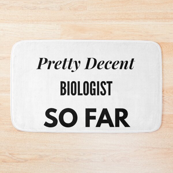 Item preview, Pretty Decent Biologist So Far designed and sold by DanielPOD.