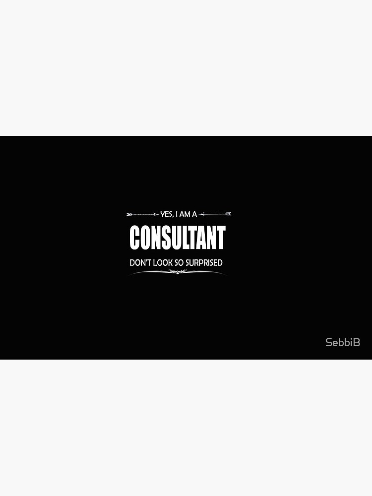 "Consultant yes I am a consultant don't look so surprised" Mug by ...
