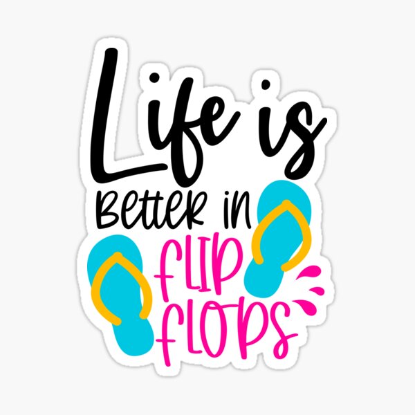 Life is better in flip flops Sticker