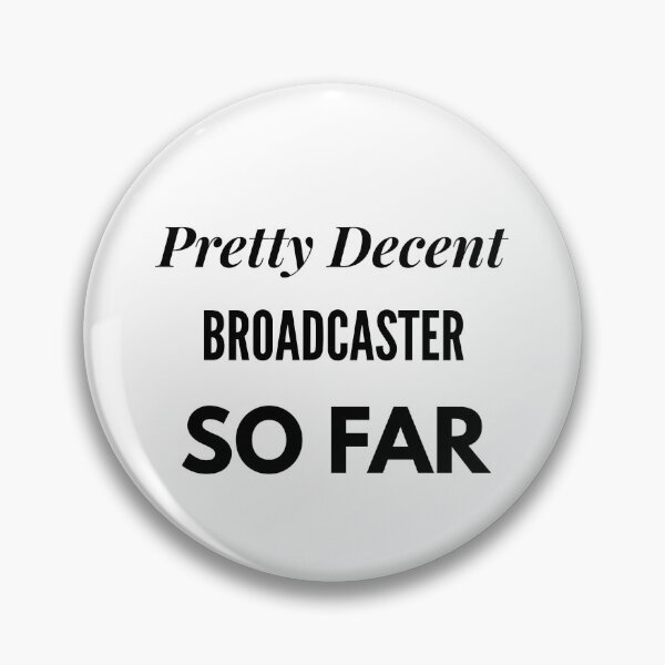 Item preview, Pretty Decent Broadcaster So Far designed and sold by DanielPOD.