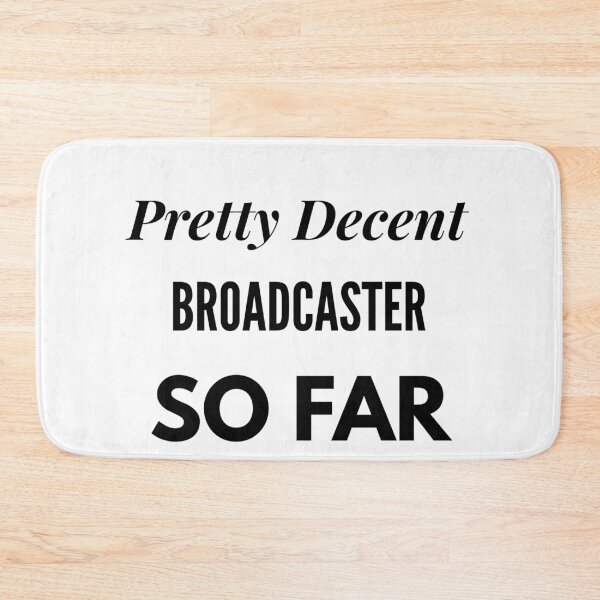 Item preview, Pretty Decent Broadcaster So Far designed and sold by DanielPOD.