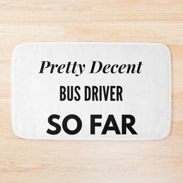 Item preview, Pretty Decent Bus Driver So Far designed and sold by DanielPOD.