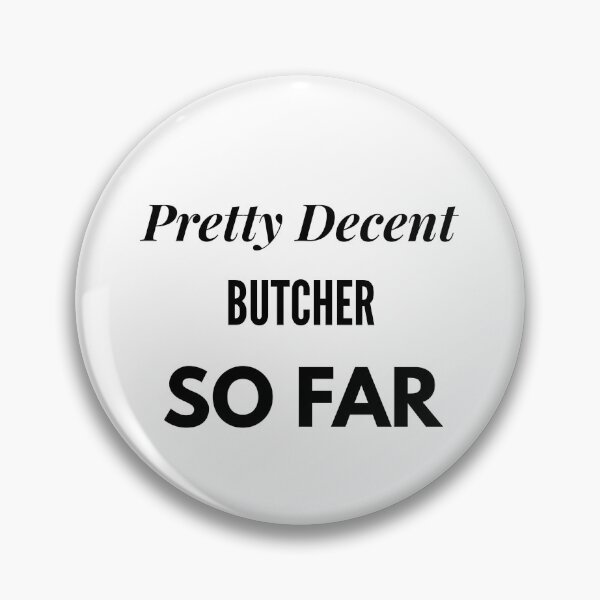 Item preview, Pretty Decent Butcher So Far designed and sold by DanielPOD.