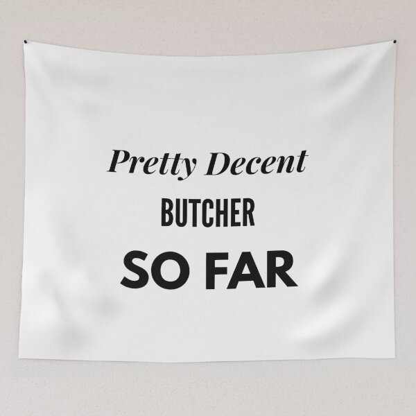 Item preview, Pretty Decent Butcher So Far designed and sold by DanielPOD.