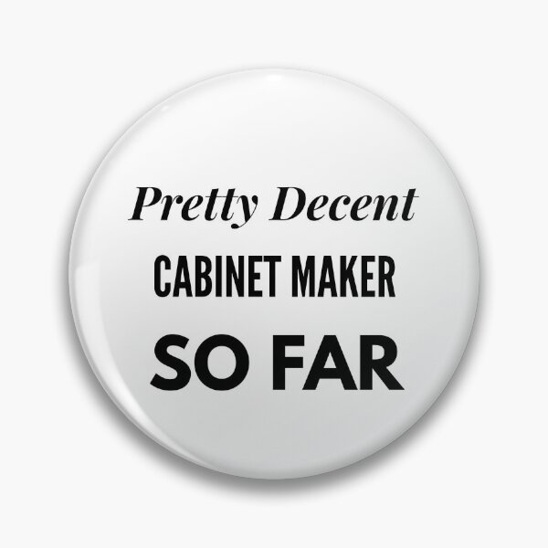 Item preview, Pretty Decent Cabinet Maker So Far designed and sold by DanielPOD.