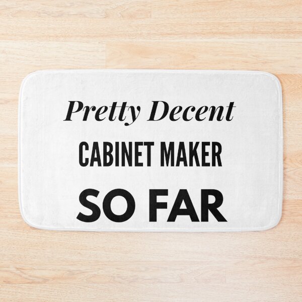 Item preview, Pretty Decent Cabinet Maker So Far designed and sold by DanielPOD.