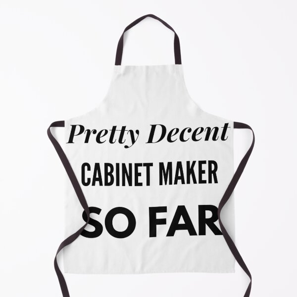 Item preview, Pretty Decent Cabinet Maker So Far designed and sold by DanielPOD.