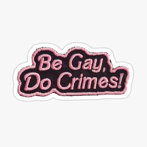 Be Gay Do Crimes Patch Sticker
