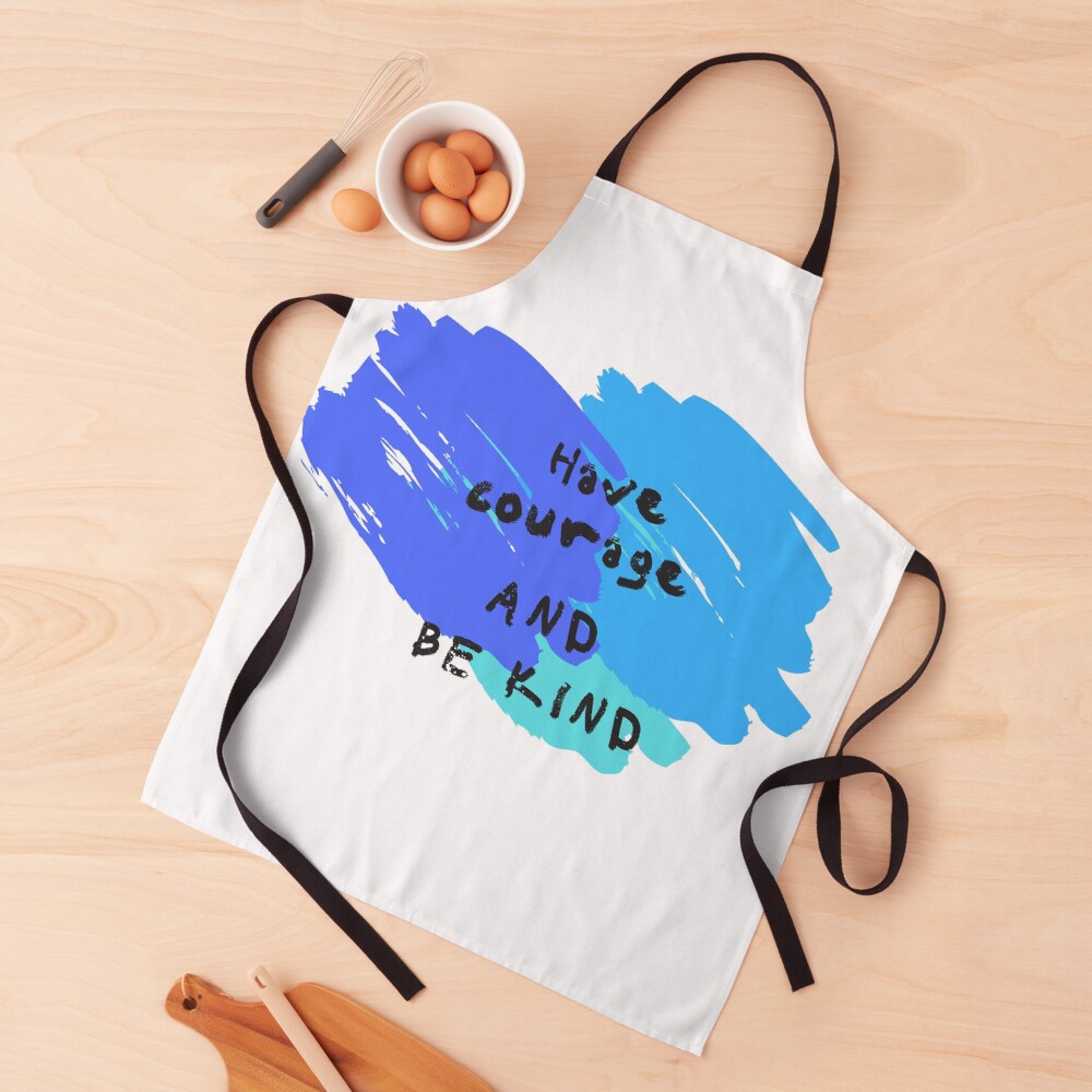 Have Courage and Be Kind Apron