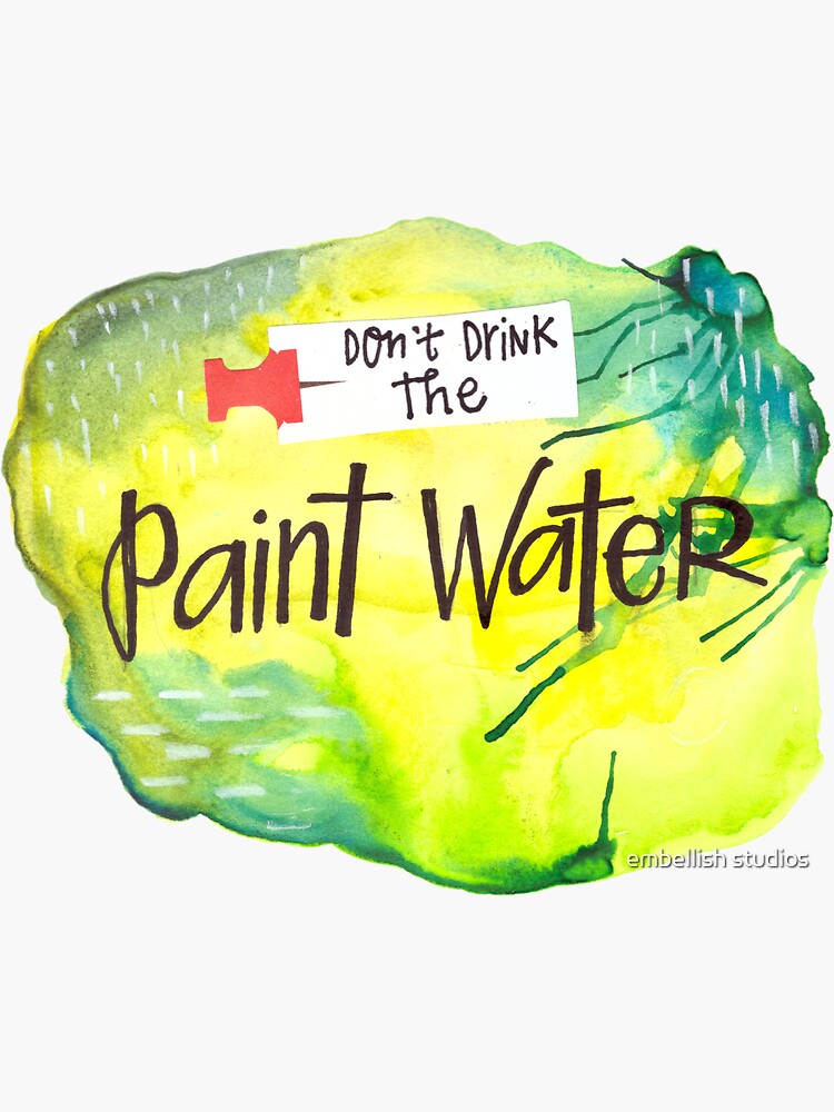 Don't Drink the Paint Water! by tammymurdock