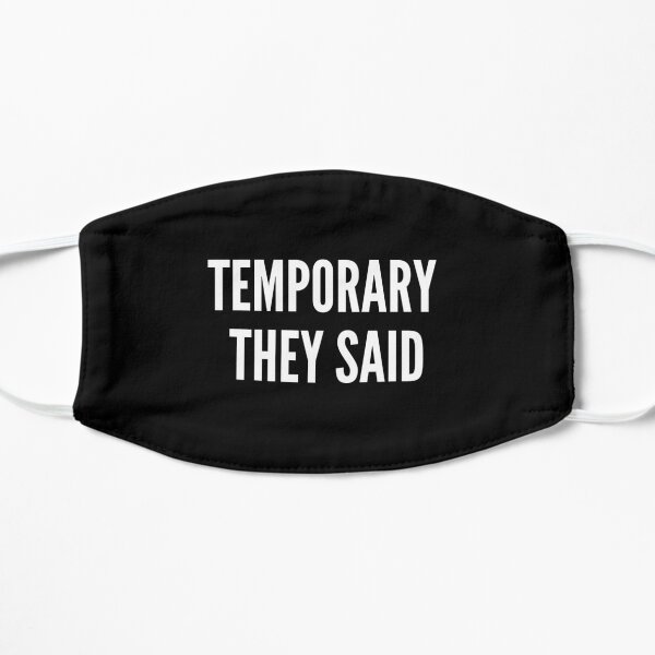 FACE MASK - TEMPORARY THEY SAID Flat Mask