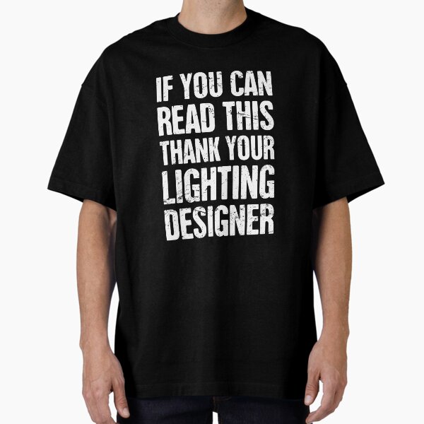 If You Can Read This Thank Your Lighting Designer Tshirt If You Can Read This Thank Your Lighting Designer Tshirt
