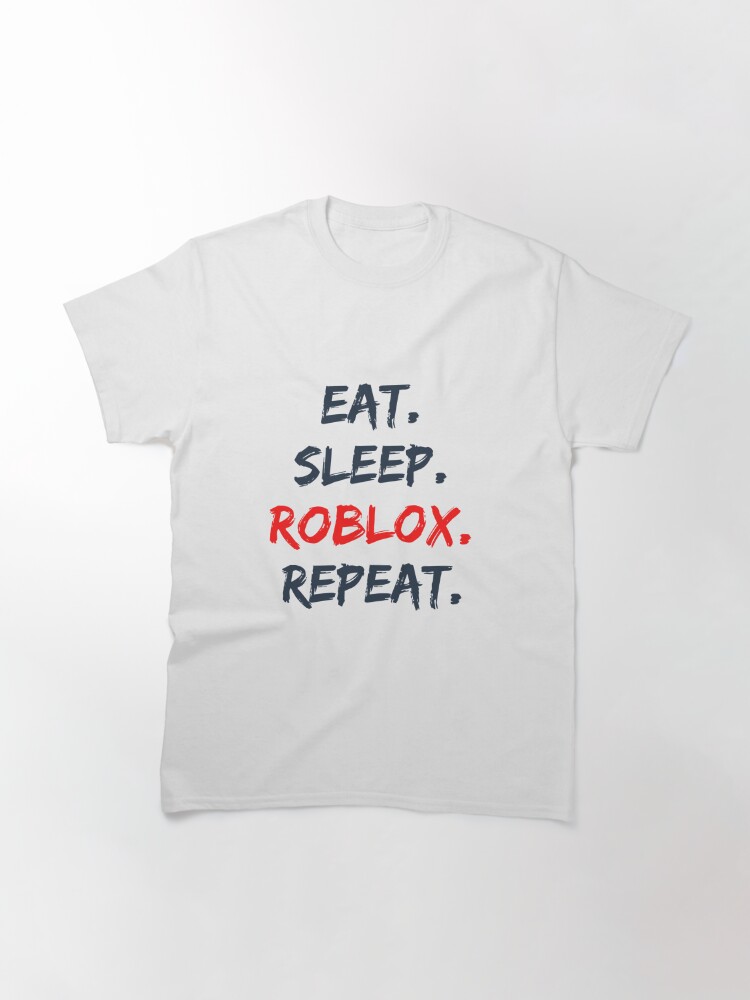 Eat Sleep Roblox Repeat T Shirt By Kenadams403 Redbubble - roblox clock t shirt