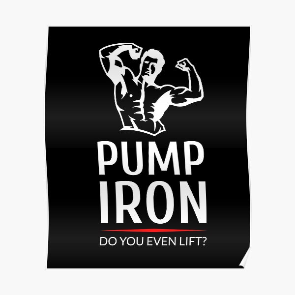 "Pump Iron Do You Even Lift?" Poster by friendlyspoon Redbubble