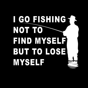 I go Fishing not to find myself to Lose myself Shirts for Big Men 3XL Black  