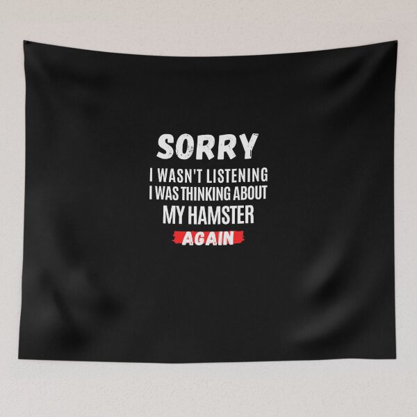 Item preview, Sorry I Wasn't Listening. I Was Thinking About My Hamster Again. designed and sold by Aminovak.