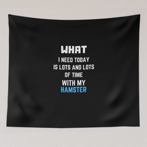 Item preview, What I Need Today Is Lots And Lots Of Time With My Hamster. designed and sold by Aminovak.