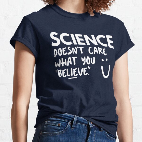 Item preview, Science Doesn't Care What You Believe designed and sold by BootsBoots.