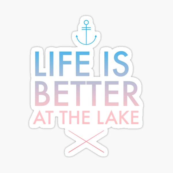 Life is better at the lake  Sticker