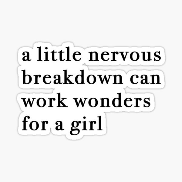 A Little Nervous Breakdown Can Work Wonders For A Girl (Black) Sticker