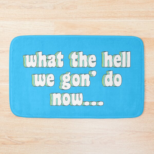 Item preview, what the hell we gon' do now... designed and sold by TikTokTalk.
