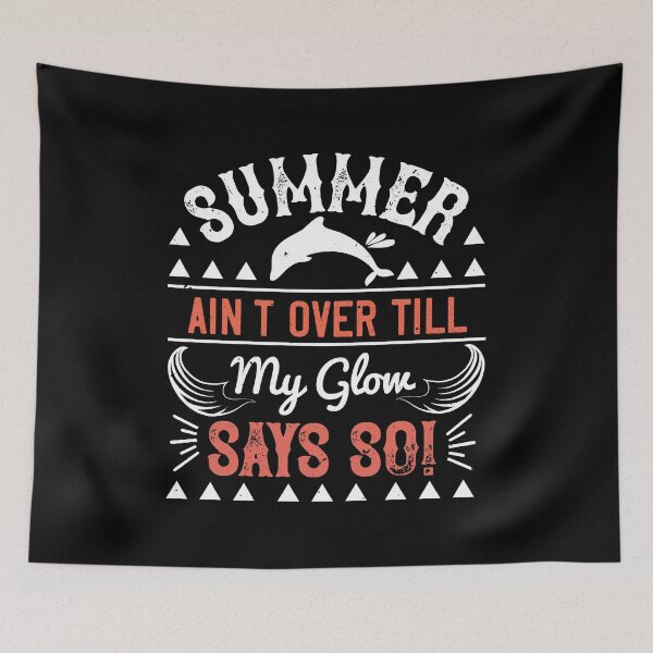 Item preview, Summer Ain't Over Till My Glow Says So! - Summer 2020 designed and sold by shop4fun.