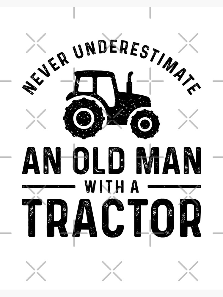 Download Never Underestimate An Old Man With A Tractor Art Board Print By Adam07 Redbubble