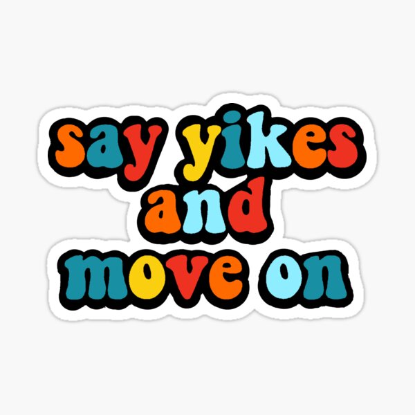 Item preview, say yikes and move on designed and sold by Oreo-Cookie-22.