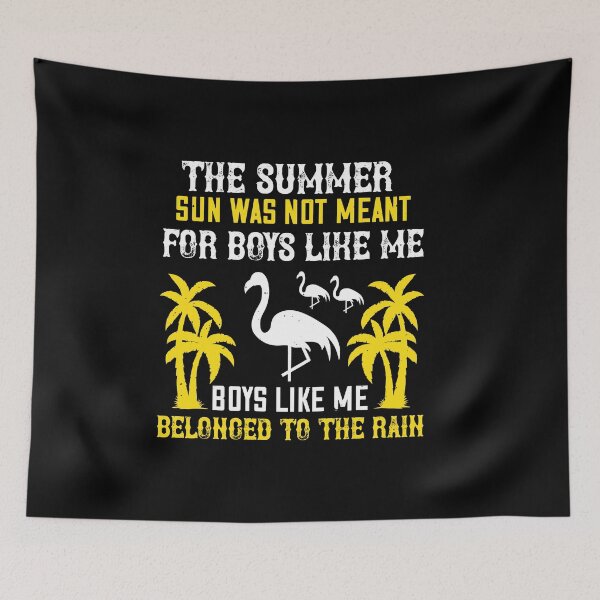 Item preview, The Summer Sun Was Not Meant for Boys Like Me. Boys Like Me Belonged to The Rain - Summer 2020 designed and sold by shop4fun.
