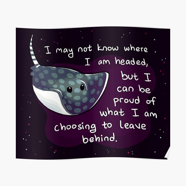 "I Can Be Proud of What I am Leaving Behind" Encouraging Stingray Poster