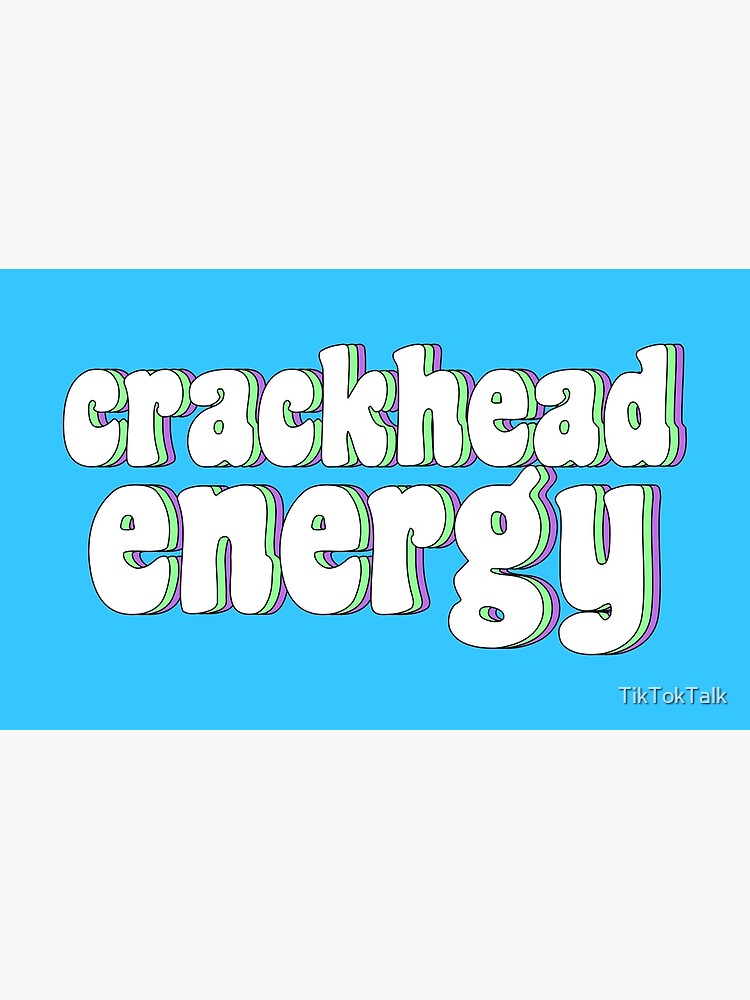 Crackhead Energy Poster For Sale By Tiktoktalk Redbubble 2688