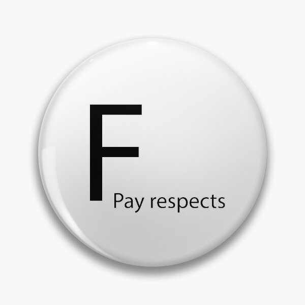 Press F to pay respects meme Pin for Sale by Your-Sensei