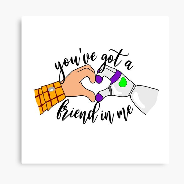 You Ve Got A Friend In Me Canvas Print By Myimagination7 Redbubble