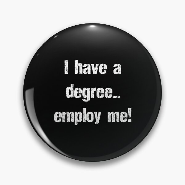 Item preview, I have a degree... employ me! - white text designed and sold by janeynic.