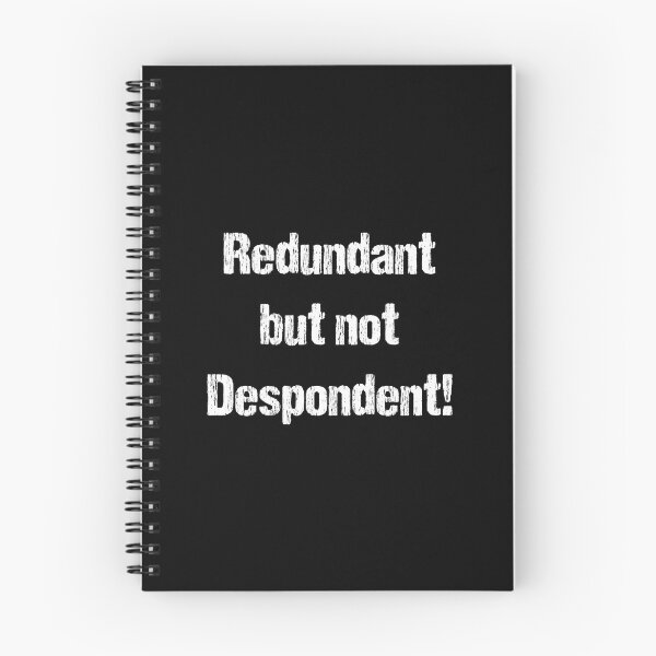 Item preview, Redundant but not despondent! - white text designed and sold by janeynic.