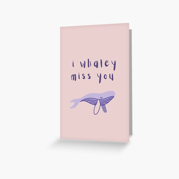 I Whaley Miss You - Greeting Card Greeting Card