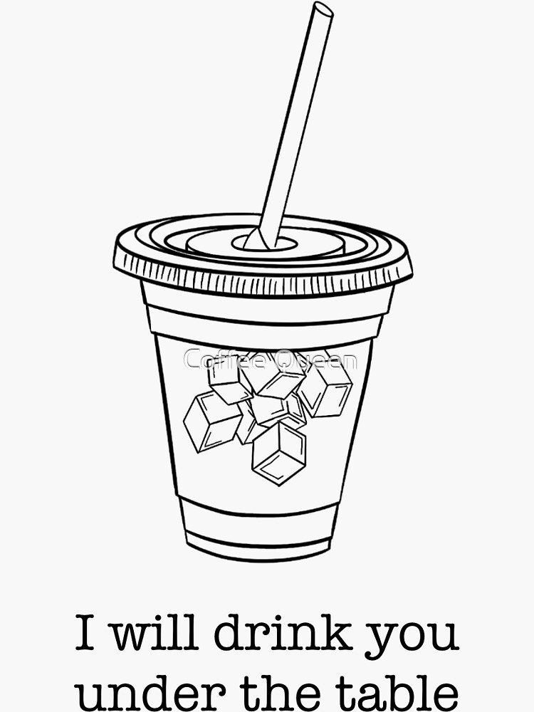 "Coffee - I will drink you under the table" Sticker by Ashleigh2278 ...