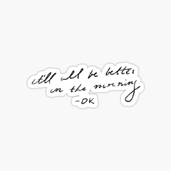It'll all be better in the morning Sticker